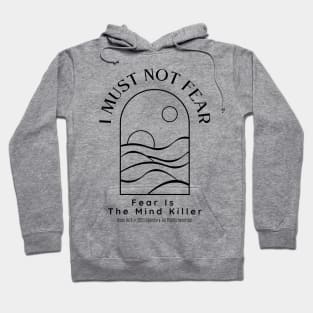 Dune Quote - I Must Not Fear, Fear Is The Mind Killer Hoodie